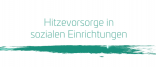 Hitzevorsorge in sozialen Einrichtungen